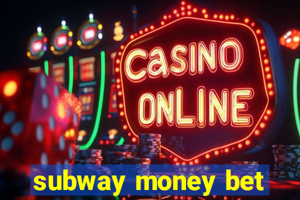 subway money bet